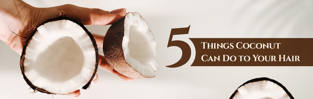 5 Things Coconut Can Do to Your Hair