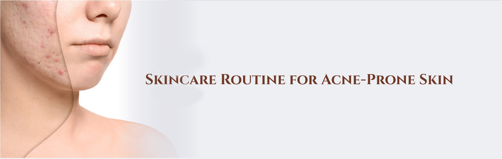 Skincare Routine for Acne-Prone Skin